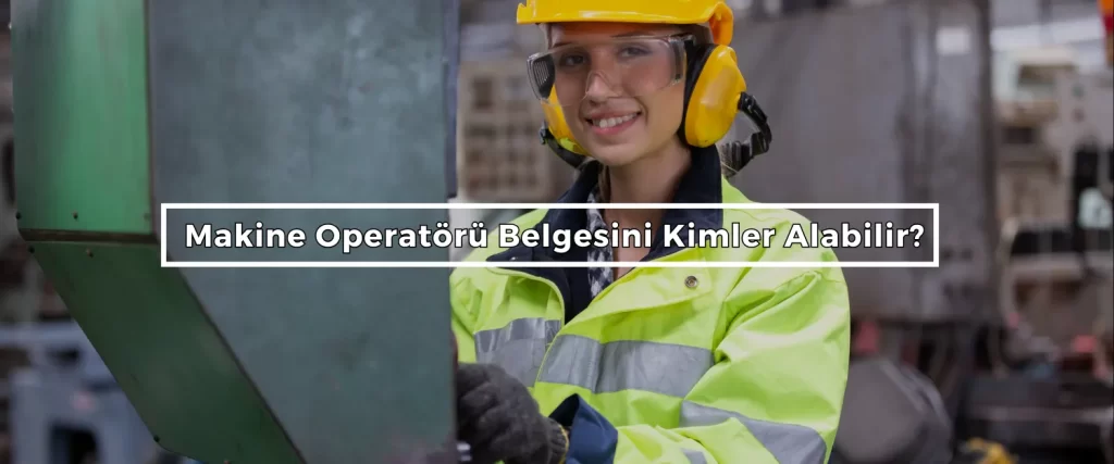Makine Operatoru Belgesini Kimler Alabilir 3