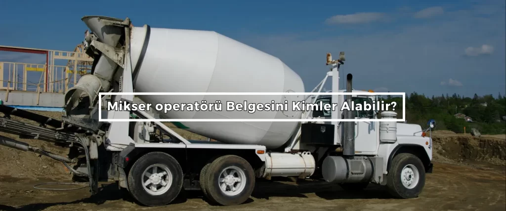 Mikser Operatoru Belgesini Kimler Alabilir 1