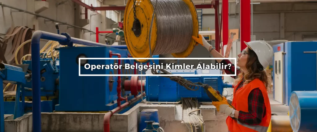 Operator Belgesini Kimler Alabilir