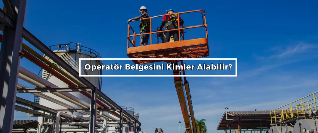 Operator Belgesini Kimler Alabilir 2