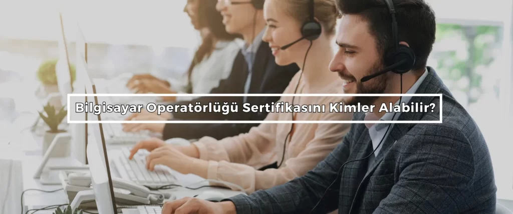 Bilgisayar Operatorlugu Sertifikasini Kimler Alabilir