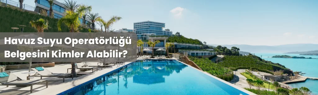 Havuz Suyu Operatorlugu Belgesini Kimler Alabilir