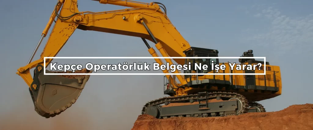 Kepce Operatorluk Belgesi Ne Ise Yarar