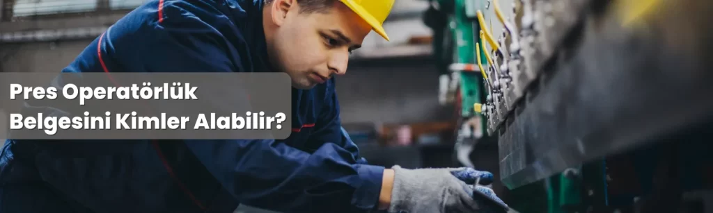 Pres Operatorluk Belgesini Kimler Alabilir