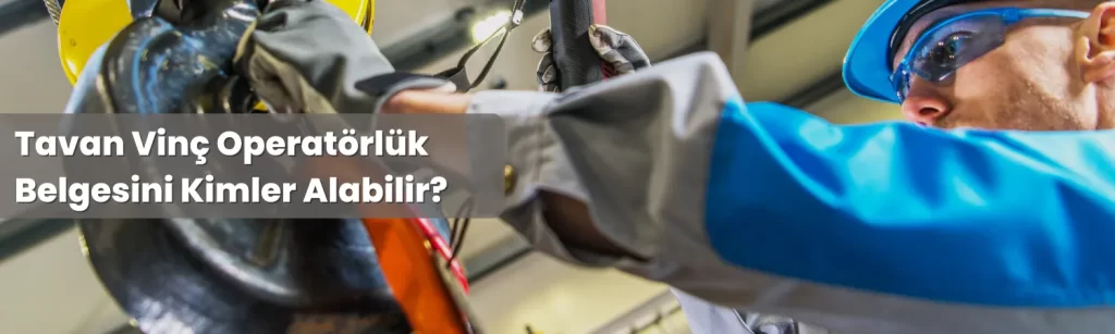 Tavan Vinc Operatorluk Belgesini Kimler Alabilir