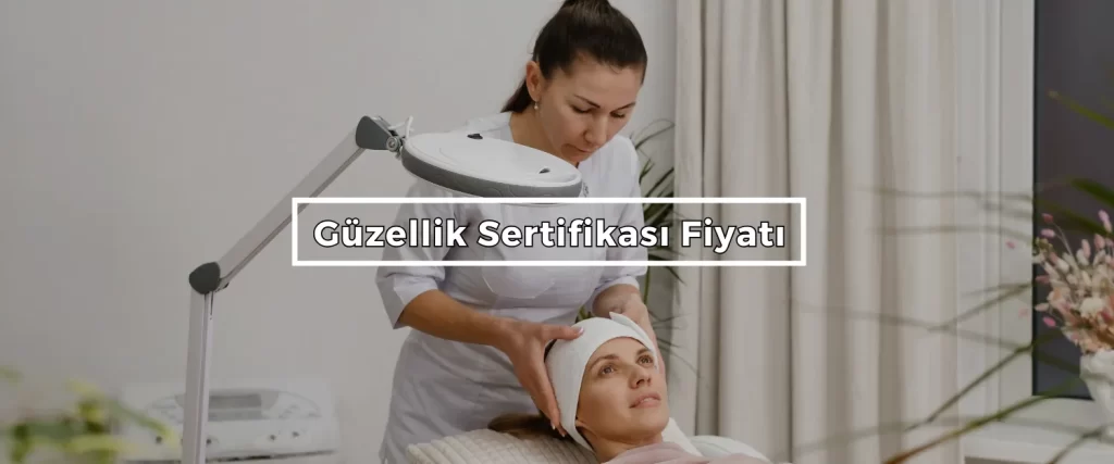 Guzellik Sertifikasi Fiyati