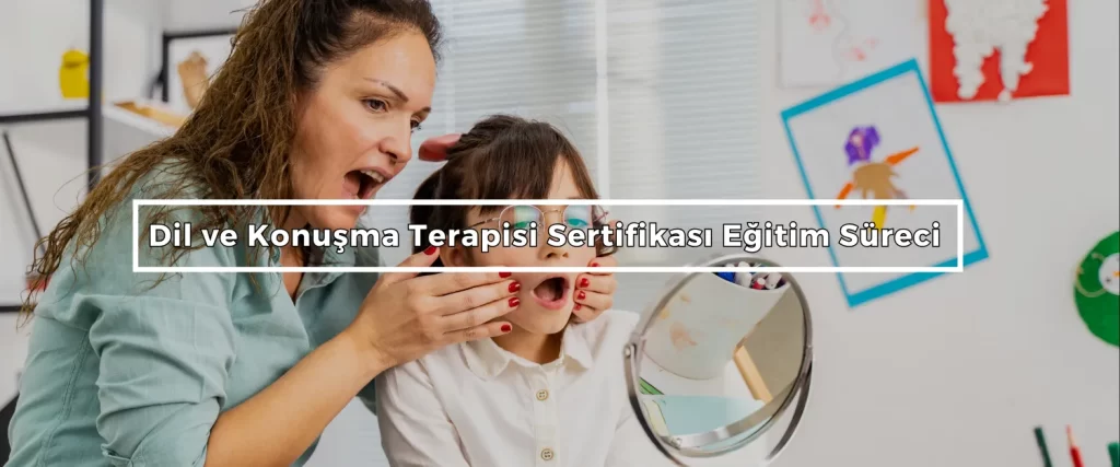 Dil ve Konusma Terapisi Sertifikasi Egitim Sureci