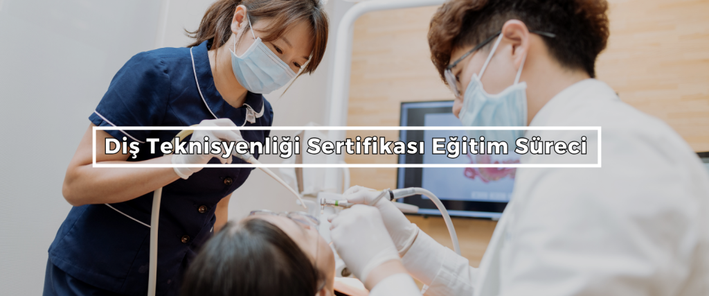 Dis Teknisyenligi Sertifikasi Egitim Sureci