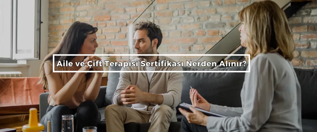 Aile ve Cift Terapisi Sertifikasi Nerden Alinir