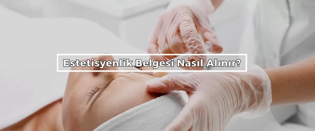 Estetisyenlik Belgesi Nasil Alinir