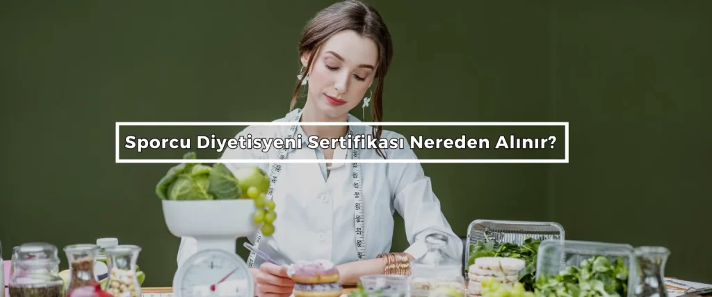 Sporcu Diyetisyeni Sertifikasi Nereden Alinir