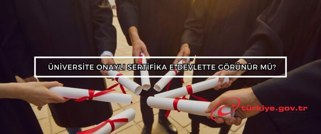 universite onayli sertifika e devlette gorunur mu